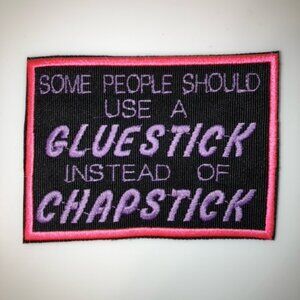 Comical embroidered patch: Some people should a GLUESTICK instead of CHAPSTICK